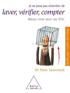 Alain Sauteraud, "Je ne peux pas m'arrêter de laver, vérifier, compter: Mieux vivre avec un TOC"