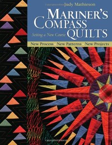 Mariner's Compass Quilts - Setting a New Course: New Process, New Patterns, New Projects