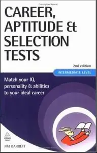 Career, Aptitude and Selection Tests: Match Your IQ, Personality and Abilities to Your Ideal Career