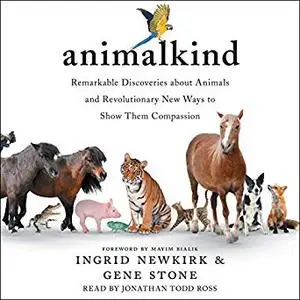 Animalkind: Remarkable Discoveries About Animals and Revolutionary New Ways to Show Them Compassion [Audiobook]