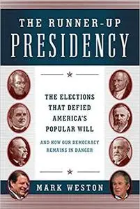 The Runner-Up Presidency: The Elections That Defied America's Popular Will