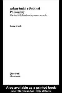 Adam Smith's Political Philosophy: The Invisible Hand and Spontaneous Order