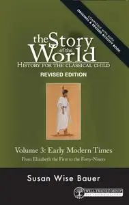 History for the Classical Child: Early Modern Times, Volume 3: From Elizabeth the First to the Forty-Niners, Revised Edition