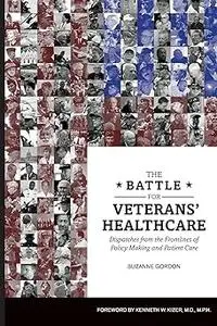The Battle for Veterans’ Healthcare: Dispatches from the Front Lines of Policy Making and Patient Care