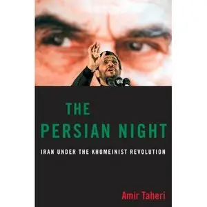 Amir Taheri: The Persian Night: Iran under the Khomeinist Revolution, 2009