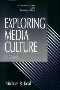 Michael Real, "Exploring Media Culture: A Guide (Communication and Human Values)"