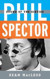 Phil Spector: Sound of the Sixties (Tempo: A Rowman & Littlefield Music Series on Rock, Pop, and Culture)