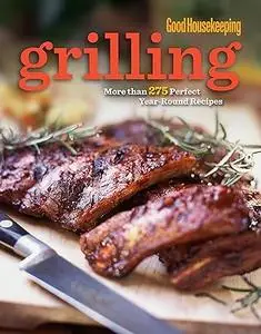 Good Housekeeping Grilling Cookbook: The Best Recipes You'll Ever Taste