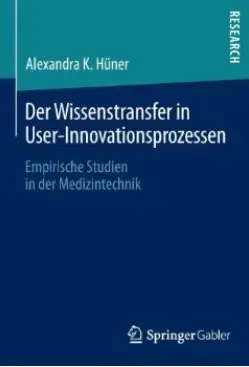 Der Wissenstransfer in User-Innovationsprozessen: Empirische Studien in der Medizintechnik (repost)