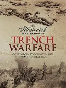 Trench Warfare: Contemporary Combat Images from the Great War