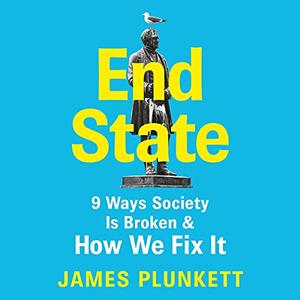 End State: 9 Ways Society Is Broken - And How We Can Fix It [Audiobook]