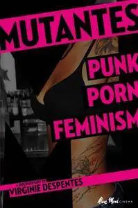 Mutantes (2009) Mutantes: Punk Porn Feminism