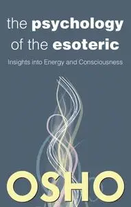The Psychology of the Esoteric: Insights into Energy and Consciousness (OSHO Classic), 2nd Edition