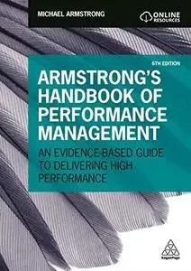 Armstrong's Handbook of Performance Management: An Evidence-Based Guide to Delivering High Performance