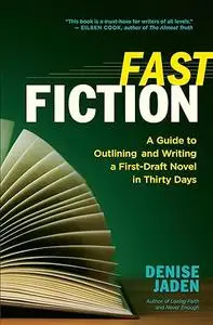 Fast Fiction: A Guide to Outlining and Writing a First-Draft Novel in Thirty Days