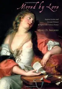 Moved by Love: Inspired Artists and Deviant Women in Eighteenth-Century France (repost)
