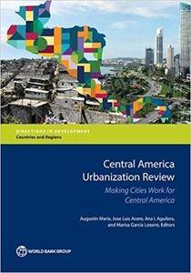 Central America Urbanization Review: Making Cities Work for Central America (Directions in Development)