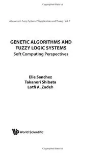 Elie Sanchez - Genetic Algorithms And Fuzzy Logic Systems Soft Computing Perspectives
