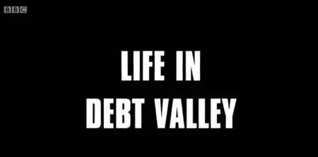 BBC - Life in Debt Valley (2016)