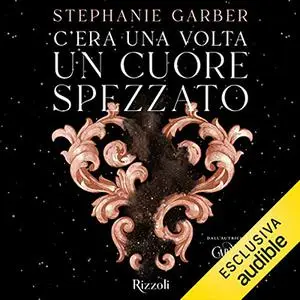 «C'era una volta un cuore spezzato» by Stephanie Garber