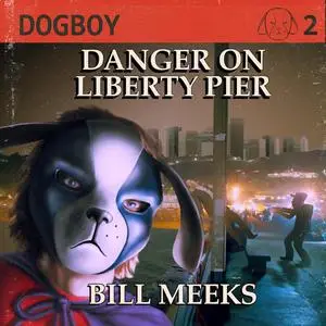 «Dogboy: Danger on Liberty Pier» by Bill Meeks