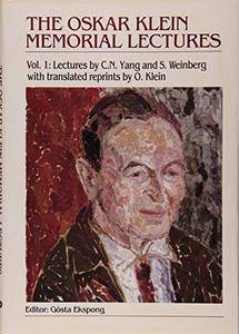 Oskar Klein Memorial Lectures, the - Vol 1: Lectures by C N Yang and S Weinberg