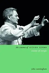 The cinema of István Szábo : visions of Europe