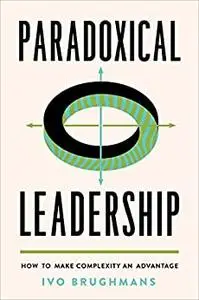 Paradoxical Leadership: How to Make Complexity an Advantage