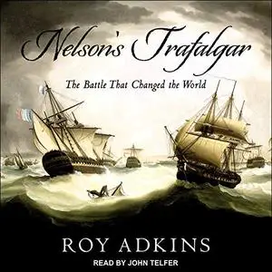 Nelson's Trafalgar: The Battle That Changed the World [Audiobook]