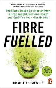 Fibre Fuelled: The Plant-Based Gut Health Plan to Lose Weight, Restore Health and Optimise Your Microbiome, UK Edition