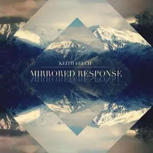 Keith Felch - Mirrored Response (2013)