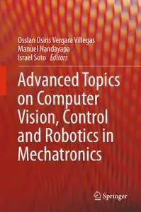 Advanced Topics on Computer Vision, Control and Robotics in Mechatronics