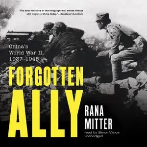 Forgotten Ally: China's World War II, 1937 - 1945 [Audiobook]