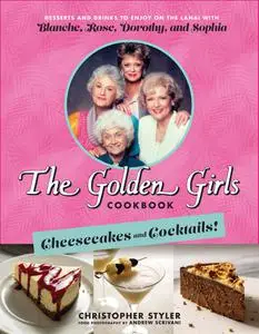 The Golden Girls Cookbook: Cheesecakes and Cocktails!