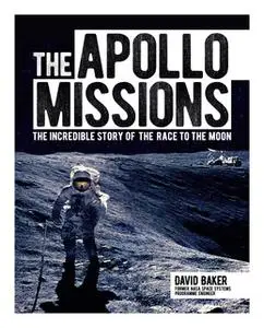 «The Apollo Missions: The Incredible Story of the Race to the Moon» by David Baker