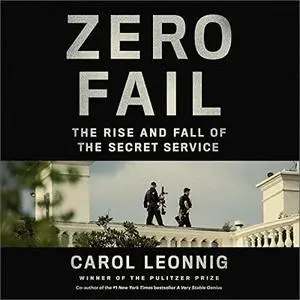 Zero Fail: The Rise and Fall of the Secret Service [Audiobook]