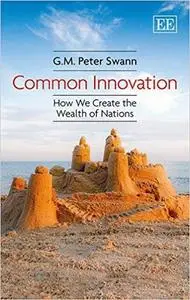 Common Innovation: How We Create the Wealth of Nations