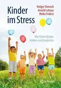 Kinder im Stress: Wie Eltern Kinder stärken und begleiten, 2. Auflage (repost)