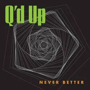 Q'd Up - Never Better (2018)