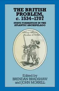The British Problem c.1534-1707: State Formation in the Atlantic Archipelago