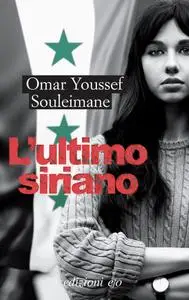 Omar Youssef Souleimane - L’ultimo siriano