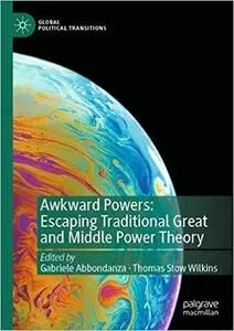 Awkward Powers: Escaping Traditional Great and Middle Power Theory