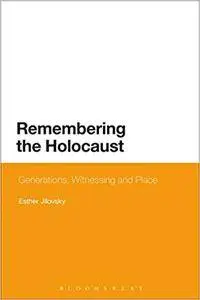 Remembering the Holocaust: Generations, Witnessing and Place