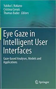 Eye Gaze in Intelligent User Interfaces: Gaze-based Analyses, Models and Applications