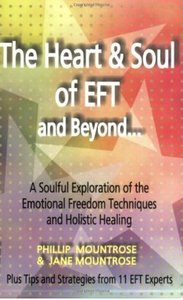 The Heart & Soul of EFT and Beyond: A Soulful Exploration of the Emotional Freedom Techniques and Holistic Healing [Repost]