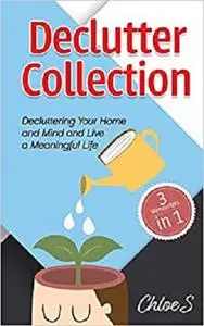 Declutter Collection: Decluttering Your Home and Mind and live a Meaningful Life