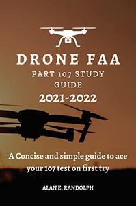 Drone FAA Part 107 Study Guide 2021 -2022: A Concise and Simple Guide to Ace Your 107 Test on First Try