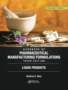 Handbook of Pharmaceutical Manufacturing Formulations, Third Edition: Volume Three, Liquid Products