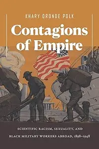 Contagions of Empire: Scientific Racism, Sexuality, and Black Military Workers Abroad, 1898–1948