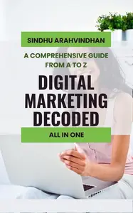 Digital Marketing Decoded : A Comprehensive Guide from A to Z